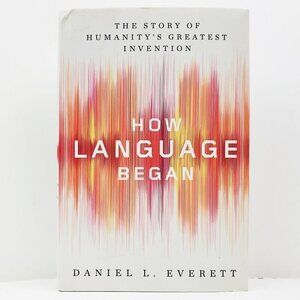 How Language Began Story Humanity's Greatest Invention Pen Markings Everett Book